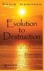 Evolution to Destruction