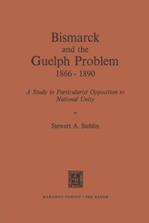 Bismarck and the Guelph Problem 1866-1890