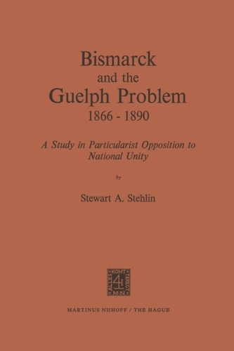 Bismarck and the Guelph Problem 1866-1890
