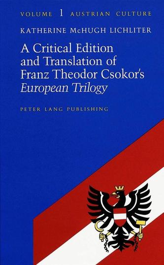 A Critical Edition and Translation of Franz Theodor Czokor's European Trilogy