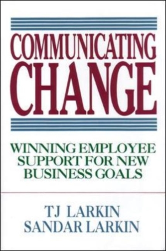 Communicating Change: Winning Employee Support for New Business Goals