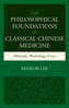 The Philosophical Foundations of Classical Chinese Medicine