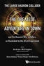 Large Hadron Collider, The: The Greatest Adventure In Town And Ten Reasons Why It Matters, As Illustrated By The Atlas E