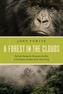 A Forest in the Clouds - My Year Among the Mountain Gorillas in the Remote Enclave of Dian Fossey