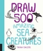 Draw 500 Amazing Sea Creatures