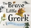 The Brave Little Grork