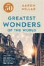 The 50 Greatest Wonders of the World