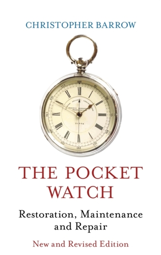 The Pocket Watch: Restoration, Maintenance and Repair