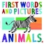 First Words & Pictures: Animals