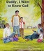 Daddy, I Want to Know God