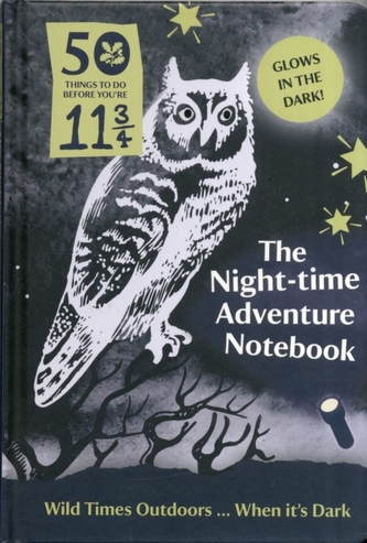 50 Things to Do Before You're 11 3/4: Night-time Adventure Notebook
