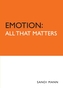 Emotion: All That Matters