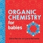 Organic Chemistry for Babies