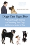 Dogs Can Sign TooA Breakthrough Method of Teaching Your Dog to Communicate