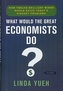 WHAT WOULD THE GREAT ECONOMISTS DO