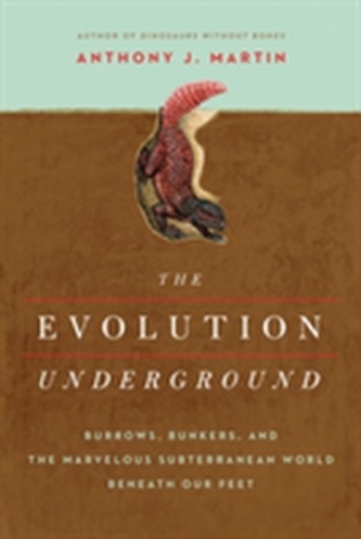 The Evolution Underground - Burrows, Bunkers, and the Marvelous Subterranean World Beneath our Feet