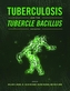 Tuberculosis and the Tubercle Bacillus