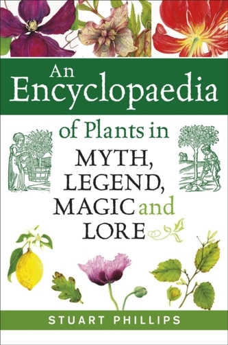 An Encyclopaedia of Plants in Myth, Legend, Magic and Lore