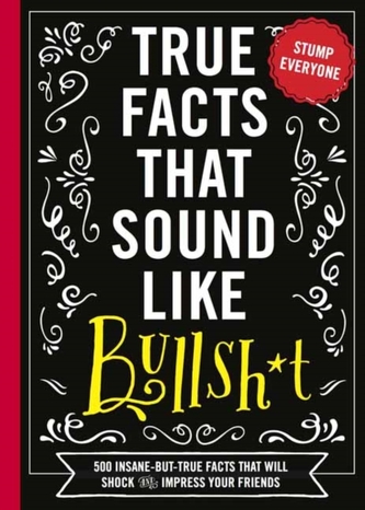 True Facts That Sound Like Bullshit