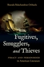 Fugitives, Smugglers, and Thieves