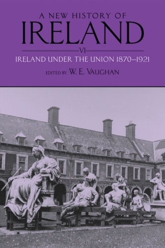 A New History of Ireland: Volume VI: Ireland under the Union, II: 1870-1921