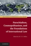 Parochialism, Cosmopolitanism, and the Foundations of International Law
