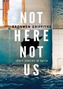 Not Here, Not Us
