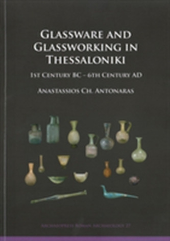 Glassware and Glassworking in Thessaloniki
