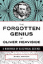 The Forgotten Genius Of Oliver Heaviside