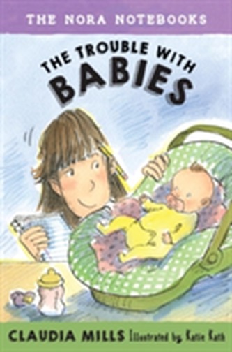 The Nora Notebooks, Book 2 The Trouble With Babies