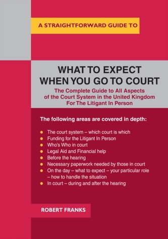 A Straightforward Guide To What To Expect When You Go To Court