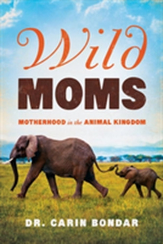 Wild Moms - Motherhood in the Animal Kingdom