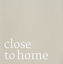 Close to Home