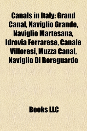 Canals in Italy: Grand Canal, Naviglio Grande, Naviglio Martesana, Idrovia Ferrarese, Canale Villoresi, Muzza Canal, Nav