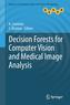 Decision Forests for Computer Vision and Medical Image Analysis