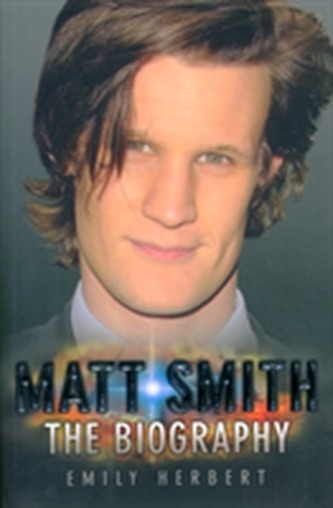 Matt Smith - The Biography