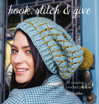 Hook, Stitch and Give: 30 Elegant Projects for Making and Giving