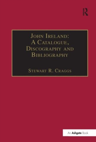 John Ireland: A Catalogue, Discography and Bibliography