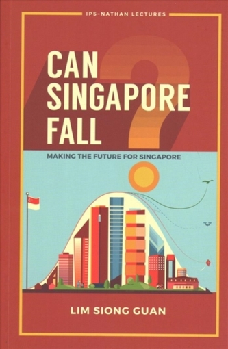 Can Singapore Fall? - Making The Future For Singapore