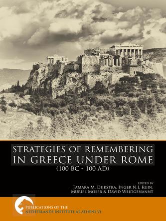 Strategies of Remembering in Greece Under Rome (100 BC - 100 AD)