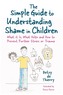 The Simple Guide to Understanding Shame in Children