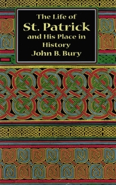 The Life of St.Patrick and His Place in History