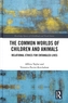 The Common Worlds of Children and Animals