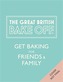 The Great British Bake Off: Get Baking for Friends and Family