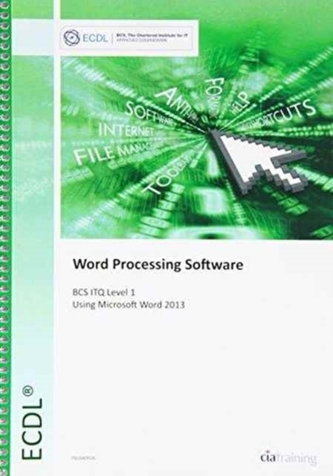 ECDL Word Processing Software Using Word 2013 (BCS ITQ Level 1)