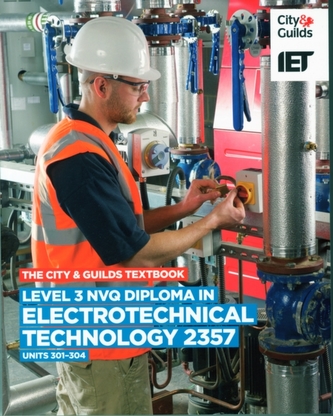 The City & Guilds Textbook: Level 3 NVQ Diploma in Electrotechnical Technology 2357 Units 301-304