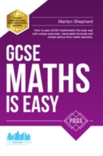 GCSE Maths is Easy: Pass GCSE Mathematics the Easy Way with Unique Exercises, Memorable Formulas and Insider Advice from