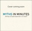 Myths in Minutes