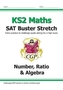 New KS2 Maths SAT Buster Stretch: Number, Ratio & Algebra (for tests in 2019)
