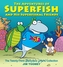 The Adventures of Superfish and His Superfishal Friends